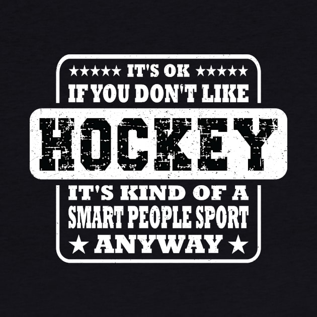 It's Ok If You Don't Like Hockey Funny Gift by Art master